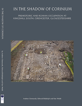 Paperback In the Shadow of Corinium: Prehistoric and Roman Occupation at Kingshillsouth, Cirencester, Gloucestershire Book