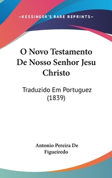 Hardcover O Novo Testamento De Nosso Senhor Jesu Christo: Traduzido Em Portuguez (1839) Book