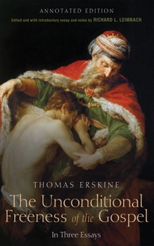 Paperback The Unconditional Freeness of the Gospel: In Three Essays. Annotated Edition Book