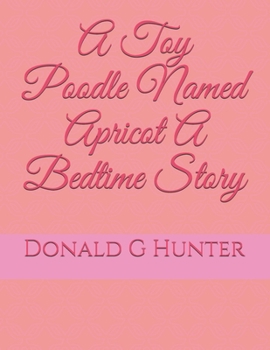 Paperback A Toy Poodle Named Apricot A Bedtime Story Book