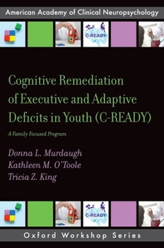 Paperback Cognitive Remediation of Executive and Adaptive Deficits in Youth (C-Ready): A Family Focused Program Book