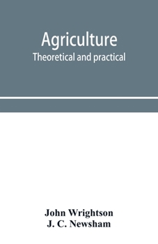 Paperback Agriculture, theoretical and practical. A textbook of mixed farming for large and small farmers and for agricultural students Book