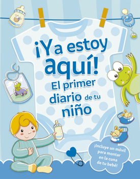 Ya estoy aquí! El primer diario de tu niño (Spanish Edition)