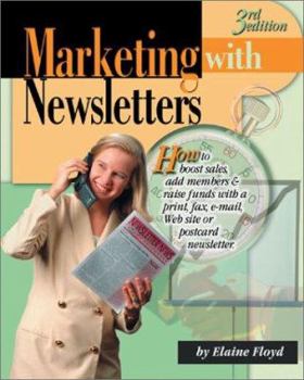 Paperback Marketing with Newsletters: How to Boost Sales, Add Members & Raise Funds with a Print, Fax, E-mail, Web Site or Postcard Newsletter Book