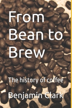 From Bean to Brew: The history of coffee