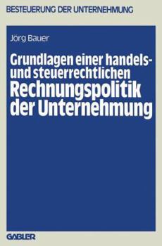 Paperback Grundlagen Einer Handels- Und Steuerrechtlichen Rechnungspolitik Der Unternehmung [German] Book