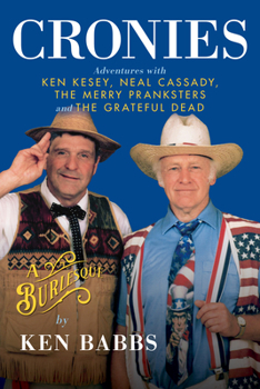 Hardcover Cronies, a Burlesque: Adventures with Ken Kesey, Neal Cassady, the Merry Pranksters and the Grateful Dead Book