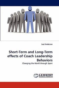 Paperback Short-Term and Long-Term effects of Coach Leadership Behaviors Book