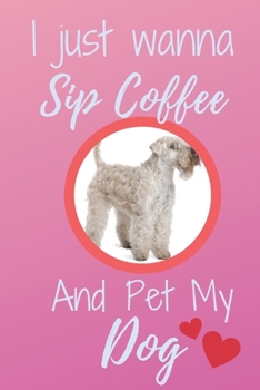 Paperback I Just Wanna Sip Coffee And Pet My Dog - Notebook Irish Soft Coated Wheaten Terrier Dog: signed Notebook/Journal Book to Write in, (6 x 9), 120 Pages Book