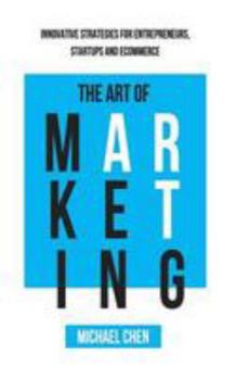 Paperback The Art of Marketing: Innovative Strategies for Entrepreneurs, Startups and eCommerce Book