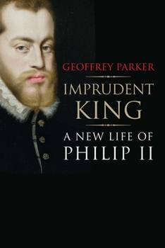 Hardcover Imprudent King: A New Life of Philip II Book