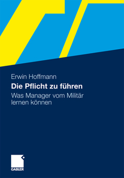 Paperback Die Pflicht Zu Führen: Was Manager Vom Militär Lernen Können [German] Book