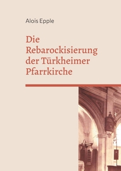 Paperback Die Rebarockisierung der Türkheimer Pfarrkirche: 8. Heimatschrift für das östliche Unterallgäu [German] Book