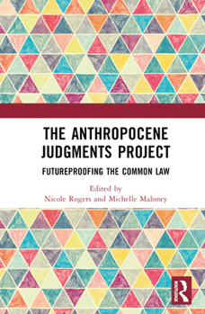 Hardcover The Anthropocene Judgments Project: Futureproofing the Common Law Book