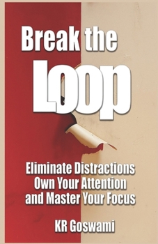 Paperback Break the Loop: Eliminate Distractions Own Your Attention and Master Your Focus Book