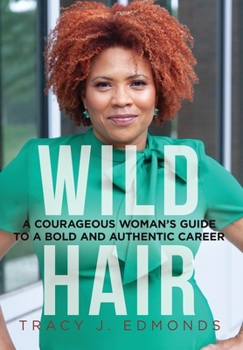 Hardcover Wild Hair: A Courageous Woman's Guide to a Bold and Authentic Career Book