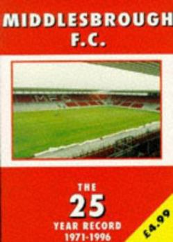 Middlesborough F.C. - the 25 Year Record 1971-1996 - Book  of the 25 Year Records