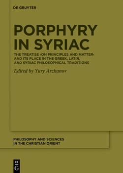 Porphyry in Syriac: The Treatise >On Principles and Matter (Philosophy and Sciences in Christian Orient / Philosophia Et Scientia Christiani Orientis)