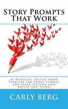 Paperback Story Prompts That Work: 52 Detailed, Tested Story Starters for Short Stories and Flash Fiction (for Adults and Teens) Book