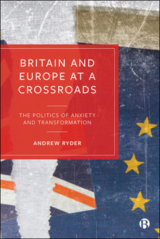 Paperback Britain and Europe at a Crossroads: The Politics of Anxiety and Transformation Book