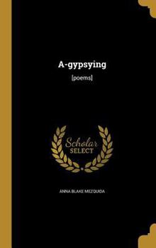 Hardcover A-Gypsying: [Poems] Book