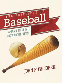 Paperback The Principle of Baseball: All There Is to Know about Hitting and More Book