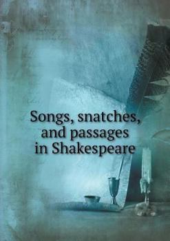 Paperback Songs, snatches, and passages in Shakespeare Book