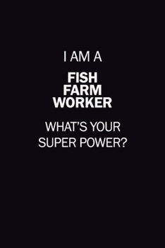 Paperback I Am A Fish Farm Worker, What's Your Super Power?: 6X9 120 pages Career Notebook Unlined Writing Journal Book