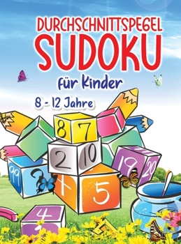 Sudoku für Kinder: Erstaunlich einfaches Sudoku für Kinder und Anfänger