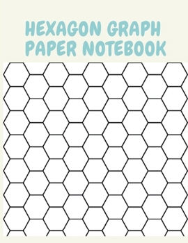Paperback Hexagon Graph Paper Notebook: Organic Chemistry Hexagonal Graph Paper Notebook, Gaming, Mapping, Graphs, Structuring Sketches and etc. Book