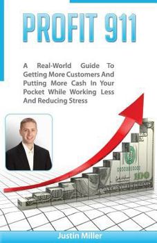 Paperback Profit 911: A Real-World Guide to Getting More Customers and Putting More Cash in Your Pocket While Working Less and Reducing Stre Book