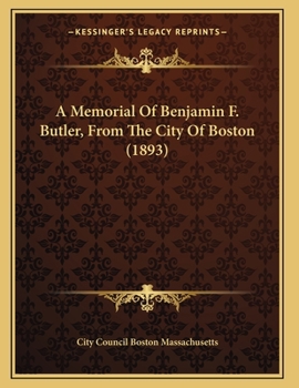 Paperback A Memorial Of Benjamin F. Butler, From The City Of Boston (1893) Book