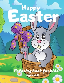 Paperback Happy Easter Coloring Book For Kids Ages 4-8: Easter Bunny, Happy Easter Coloring Eggs For Cildren, Easter Baskets, And More! Book