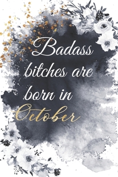 Paperback Badass Bitches Are Born in October: Lined Notebook Journal - Perfect Gift for Women Born in October Book