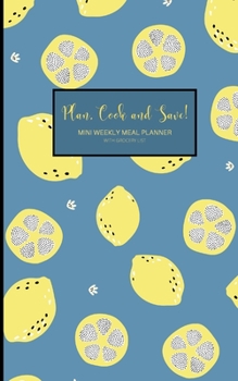 Plan, Cook And Save!: Mini Weekly Meal Planner With Grocery List | Purse Size Notebook With Space for 53 Weeks of Meal Planning (Healthy Meal Planners and Recipe Notebook Organizers)