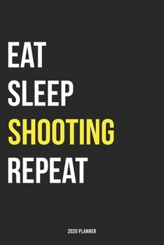 Paperback Eat Sleep Shooting Repeat 2020 Planner: Monthly Planner Includes Daily Planner & Monthly Overview - Personal Organizer With 2020 Calendar - 6x9 Inch a Book