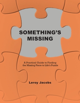 Paperback Something's Missing: A Practical Guide to Finding the Missing Piece to Life's Puzzle Book