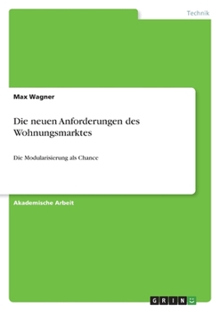 Paperback Die neuen Anforderungen des Wohnungsmarktes: Die Modularisierung als Chance [German] Book