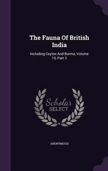 Hardcover The Fauna Of British India: Including Ceylon And Burma, Volume 15, Part 2 Book