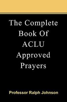 Paperback The Complete Book Of ACLU Approved Prayers Book