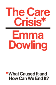 Hardcover The Care Crisis: What Caused It and How Can We End It? Book