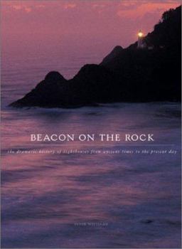 Hardcover Beacon on the Rock: A Dramatic History of Lighthouses from Ancient Greece to the Present Day Book