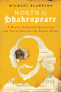 Hardcover North by Shakespeare: A Rogue Scholar's Quest for the Truth Behind the Bard's Work Book
