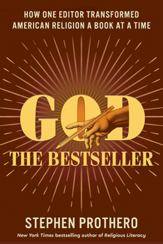 Hardcover God the Bestseller: How One Editor Transformed American Religion a Book at a Time Book