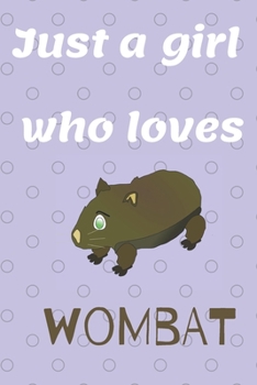 Just A Girl Who Loves Wombat: Lined Notebook / Journal Gift, 120 Pages, 6x9, Soft Cover, Matte Finish