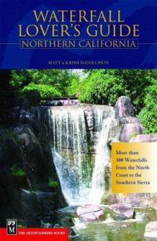 Paperback Waterfall Lover's Guide to Northern California: More Than 300 Waterfalls from the North Coast to the Southern Sierra Book