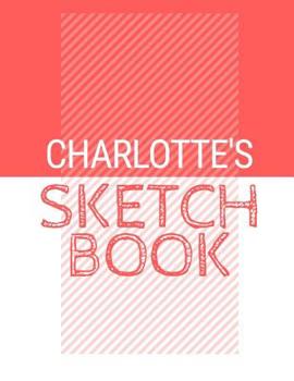 Paperback Charlotte's Sketchbook: Personalized red sketchbook with name: 120 Pages Book