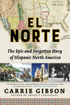 Hardcover El Norte: The Epic and Forgotten Story of Hispanic North America Book