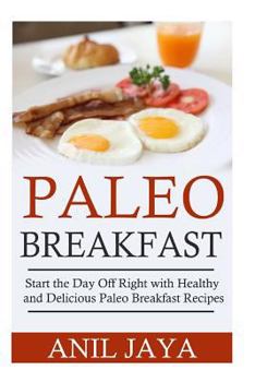 Paperback Paleo Breakfast: Start The Day Off Right With Healthy And Delicious Paleo Breakfast Recipes Book