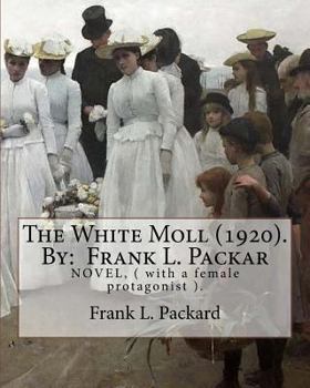 Paperback The White Moll (1920). By: Frank L. Packard: NOVEL, ( with a female protagonist ). Book